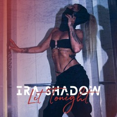 Ira Shadow - Lit Tonight