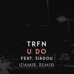 TRFN Feat. Siadou - U Do (Damir Remix)