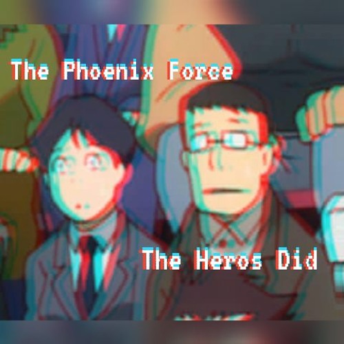 The Phoenix Force [Gizmo, Patkilpat]- The Heros Did