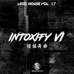 Legohouse Vol. 17 : Intoxify 6 (Nonstop manyao) 四季属你 X 错位时空 X 丢了你 X 可可托海的牧羊人