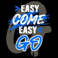 Easy come Easy Go