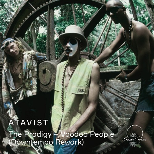 Stream FREE DL: The Prodigy - Voodoo People (ATAVIST Downtempo Rework) by  Sunset Grooves | Listen online for free on SoundCloud