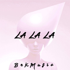 BekMusic - LA LA LA
