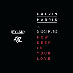 CALVIN HARRIS, DISCIPLES - HOW DEEP IS YOUR LOVE (RYLAN x RAZ REMIX) FREE DOWNLOAD