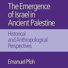 ⚡PDF⚡ The Emergence of Israel in Ancient Palestine: Historical and Anthropological Perspectives
