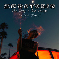 ZEROTONIN The way I See things Lil Peep (Remix)