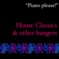 Piano Please! (Classic Piano and Vocal House bangers)