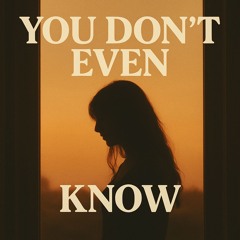 You Don't Even Know