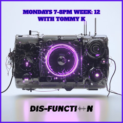 Disfunction Radio Week 12 With Tommy K
