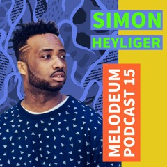 MELODEUM PODCAST // 15 : Simon Heyliger