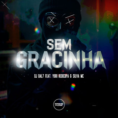 Sem Gracinha (feat. Yuri Redicopa & Silva Mc)