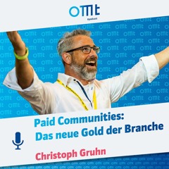 Paid Communities: Das neue Gold der Branche (Christoph Gruhn) | OMT-Podcast #280