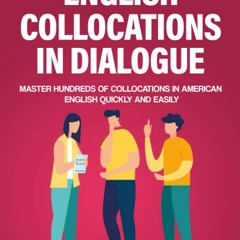 READ[DOWNLOAD] English Collocations in Dialogue Master Hundreds of Collocations in American English