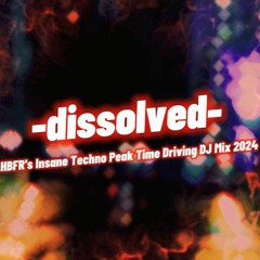 dissolved - HBFR's Insane Techno Peak Time Driving DJ Mix 2024