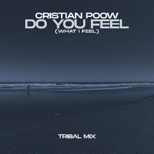 Cristian Poow - Do You Feel (What I Feel) [Tribal Mix] OUT October 13th