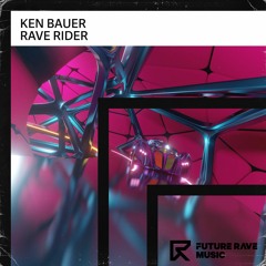 Ken Bauer - Rave Rider [FUTURE RAVE MUSIC]