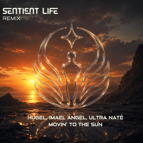 Sentient Life - HUGEL, Imael Angel, Ultra Naté - Movin' To The Sun (Sentient Life Remix) by Sentient Life
