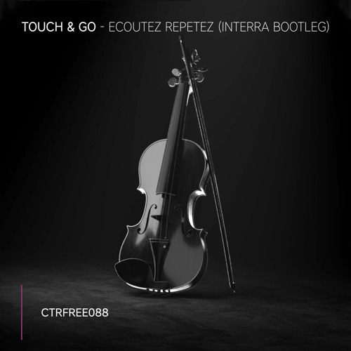 Touch & Go - Ecoutez Repetez (Interra Bootleg) [CTRFREE088]