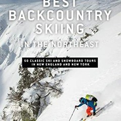 [VIEW] [EPUB KINDLE PDF EBOOK] Best Backcountry Skiing in the Northeast: 50 Classic Ski and Snowboar