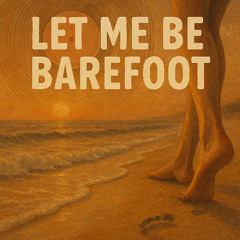 let me be barefoot