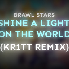 Brawl Stars - Shine a Light on The World (Kr1TT Remix)