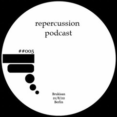 Repercussion Podcast ##005 // Brukisan