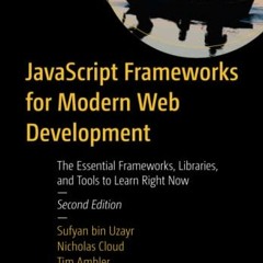 Read EPUB KINDLE PDF EBOOK JavaScript Frameworks for Modern Web Development: The Essential Framework