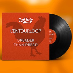 L'entourloop - Dreader than dread (LsDirty Bootleg) **FREE DOWNLOAD**