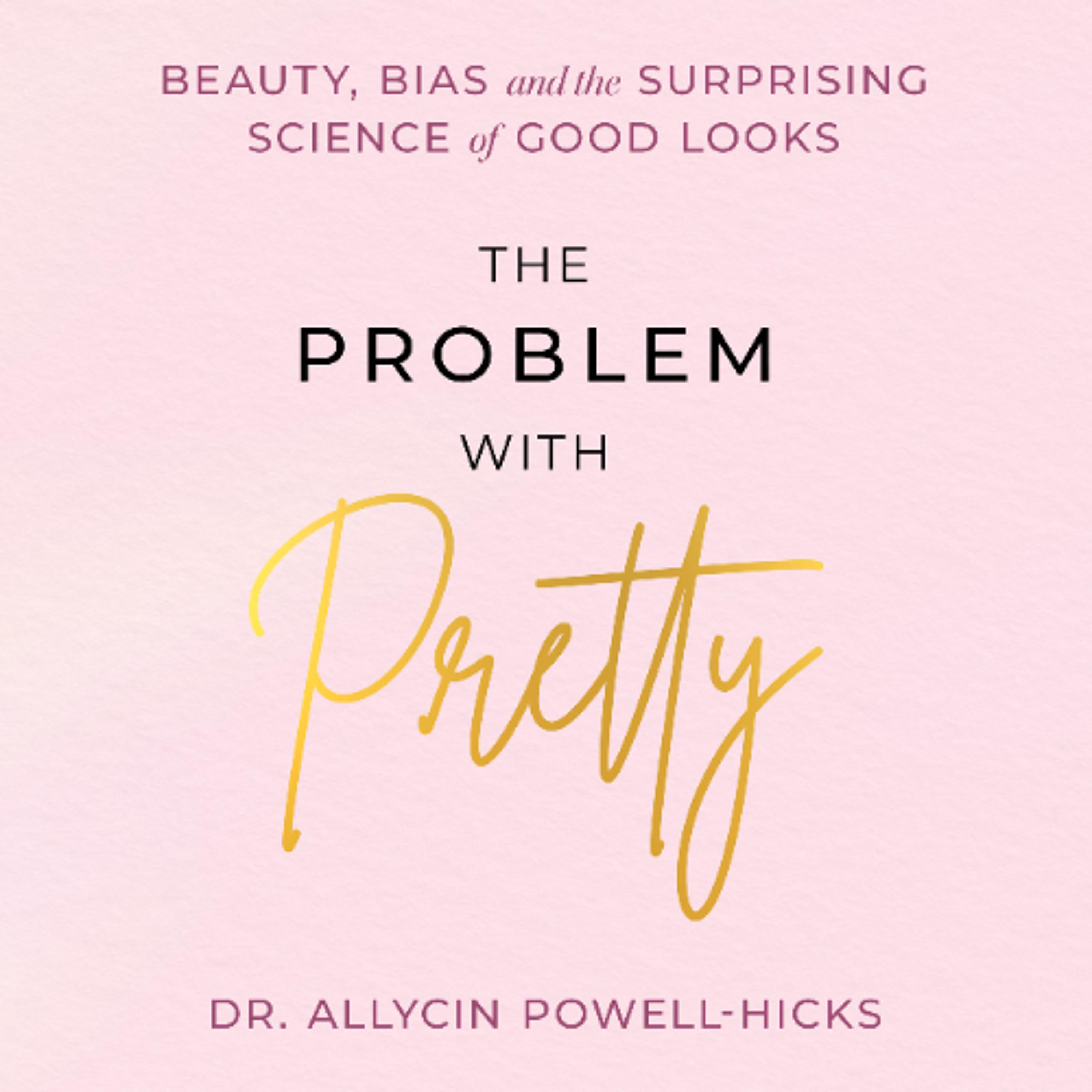 The Problem with Pretty by Dr. Allycin Powell-Hicks Read by A'rese Emokpae