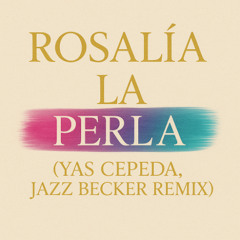 ROSALÍA - La Perla ( Yas Cepeda , Jazzy Becker Remix )