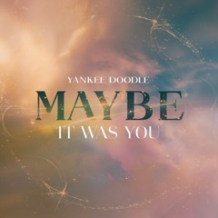 Yankee Doodle - Maybe It Was You