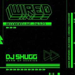 DJ Shugg - Wired Warm Up 24.3.23