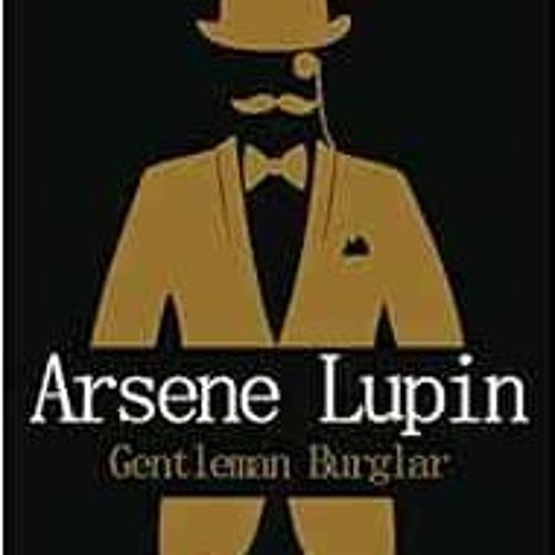 [View] [PDF EBOOK EPUB KINDLE] Arsene Lupin Gentleman Burglar: The extraordinary adve