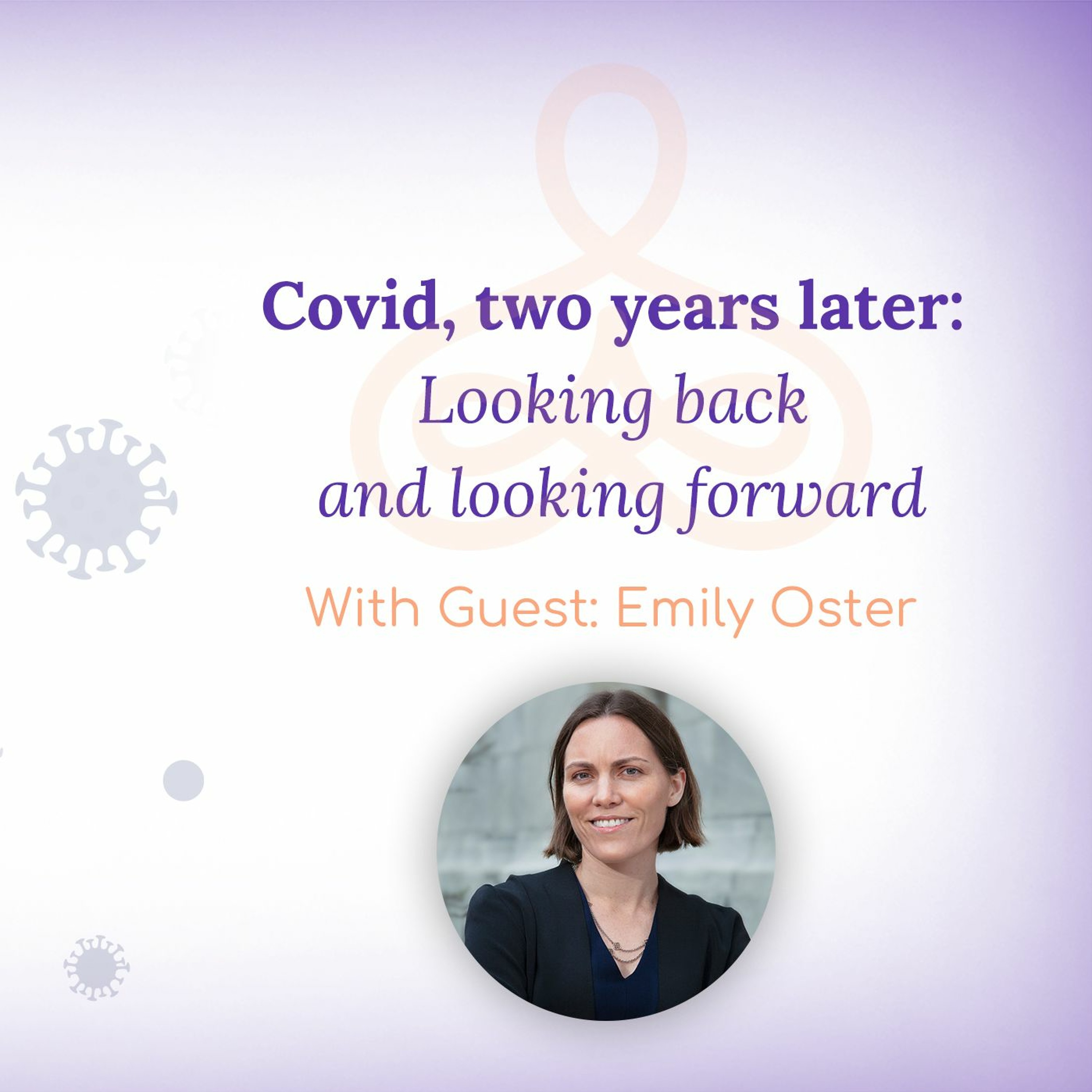 “Covid, two years later: Looking back and looking forward” – with Emily Oster