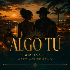 Algo Tú (AMUSSE Afro Remix) *FREE DOWNLOAD*
