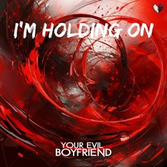 Your Evil Boyfriend - I'm Holding On