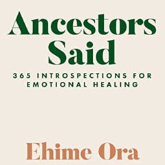 free KINDLE 📭 Ancestors Said: 365 Introspections for Emotional Healing by  Ehime Ora