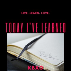 Today I've Learned - A Poem - Audio KBXO