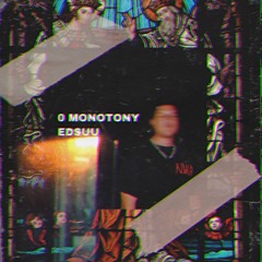 0 MONOTONY