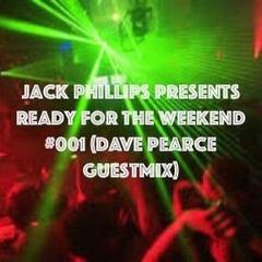 Jack Phillips Presents Ready for the Weekend #001 (Dave Pearce Guestmix) FREE DOWNLOAD
