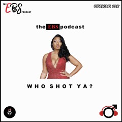 EBS128 - Who Shot Ya?
