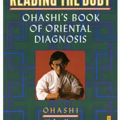 [READ] Reading the Body: Ohashi's Book of Oriental Diagnosis