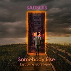 Sadbois - Somebody Else (Last Dimensions Remix)