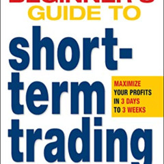 [Read] EPUB 📧 A Beginner's Guide to Short-Term Trading: Maximize Your Profits in 3 D