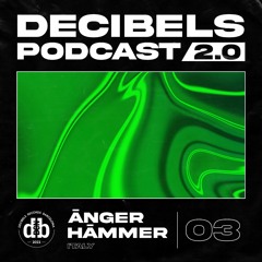 Decibelscast 2.0 #03 by ĀNGER HĀMMER