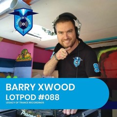Podcast: Barry Xwood - LOTPOD088 (Legacy Of Trance Recordings)