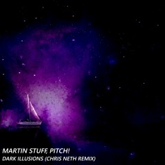 Martin Stuff, Pitch! - Dark Illusions (Chris Neth Remix)