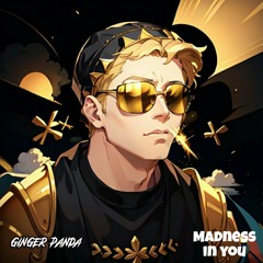Ginger Panda - Madness In You