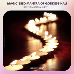 MAGIC SEED MANTRA of GODDESS KALI || Kreem Mantra @432Hz