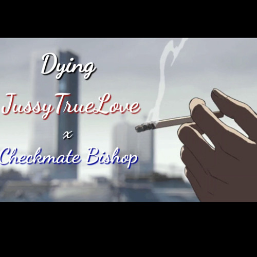 Dying- Checkmate Bishop x JussyTrueLove prod.OrangeJuice